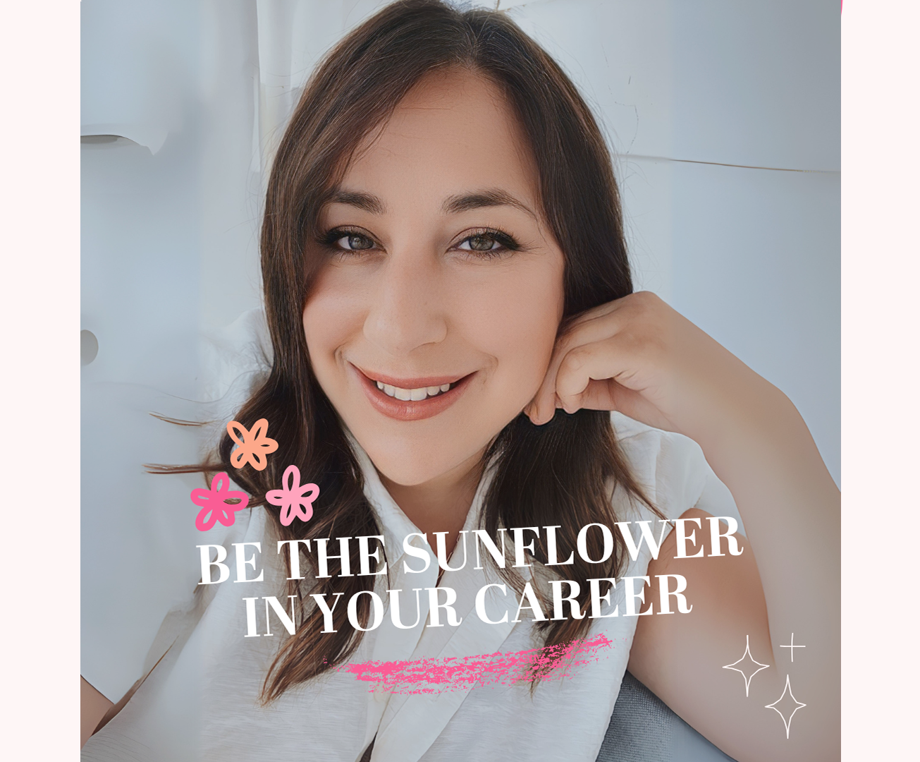 selfie of michelle, text reads:  be the sunflower in your career