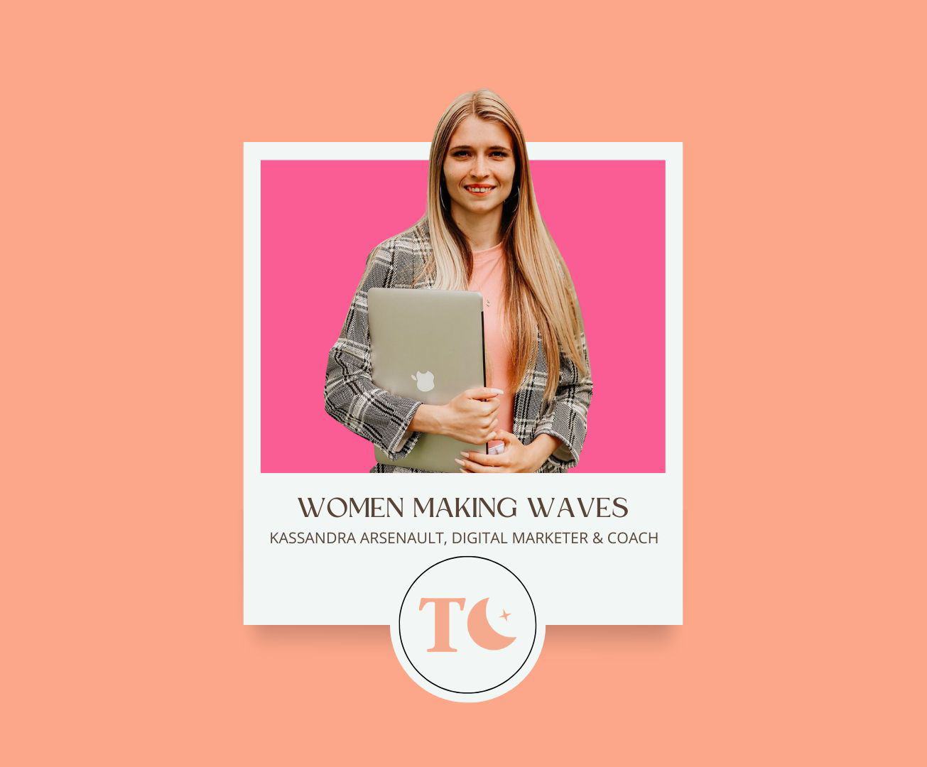 Our ft. women: kassandra arsenault smilng, holding her folded up laptop. Bright orange and pink background. words that read: Women making waves, kessandra arseenault, digital marketer & coach